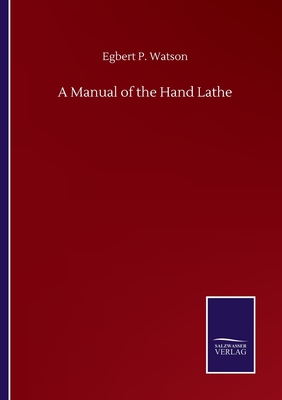 A Manual of the Hand Lathe