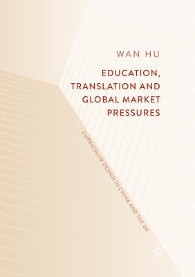 غلاف كتاب Education, Translation and Global Market Pressures : Curriculum Design in China and the UK