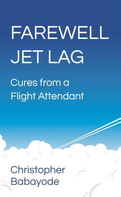 Farewell Jet Lag - Cures from a Flight Attendant