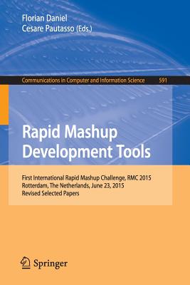 Rapid Mashup Development Tools : First International Rapid Mashup Challenge, RMC 2015, Rotterdam, The Netherlands, June 23, 2015, Revised Selected Pap