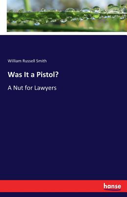 غلاف كتاب Was It a Pistol?:A Nut for Lawyers
