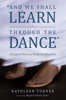 And We Shall Learn through the Dance