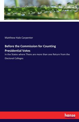 Before the Commission for Counting Presidential Votes:In the States where There are more than one Return from the Electoral Colleges