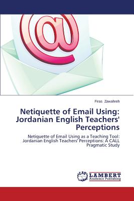 غلاف كتاب Netiquette of Email Using: Jordanian English Teachers' Perceptions