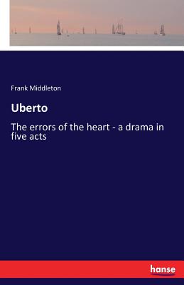 غلاف كتاب Uberto:The errors of the heart - a drama in five acts