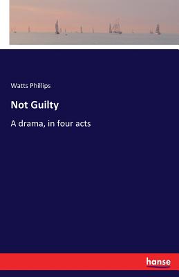 غلاف كتاب Not Guilty:A drama, in four acts