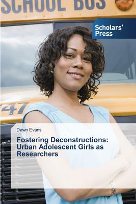 غلاف كتاب Fostering Deconstructions: Urban Adolescent Girls as Researchers