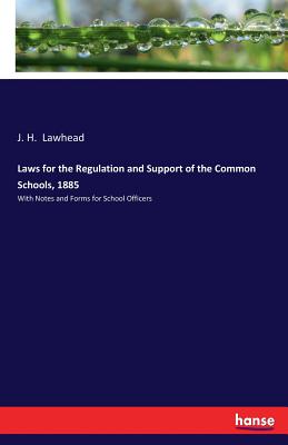 غلاف كتاب Laws for the Regulation and Support of the Common Schools, 1885:With Notes and Forms for School Officers