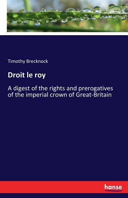 غلاف كتاب Droit le roy:A digest of the rights and prerogatives of the imperial crown of Great-Britain