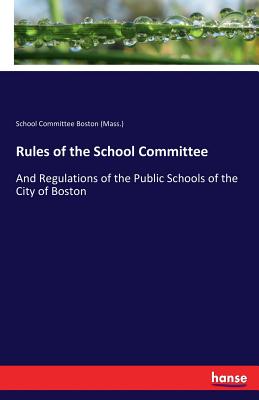 غلاف كتاب Rules of the School Committee:And Regulations of the Public Schools of the City of Boston