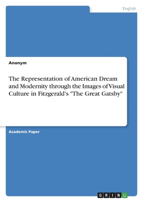 The Representation of American Dream and Modernity through the Images of Visual Culture in Fitzgerald