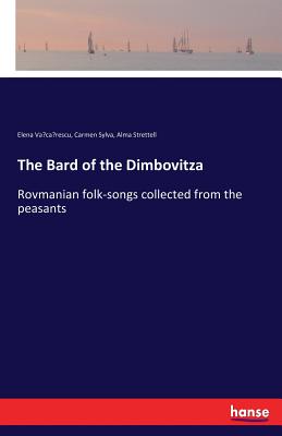 The Bard of the Dimbovitza:Rovmanian folk-songs collected from the peasants