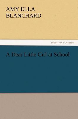 غلاف كتاب A Dear Little Girl at School