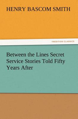 Between the Lines Secret Service Stories Told Fifty Years After