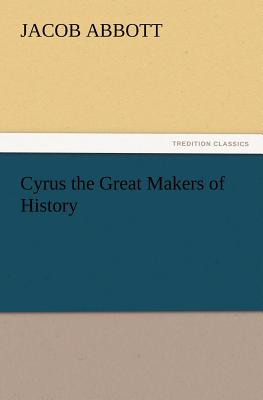 Cyrus the Great Makers of History