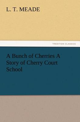 A Bunch of Cherries A Story of Cherry Court School