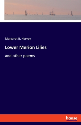 غلاف كتاب Lower Merion Lilies:and other poems