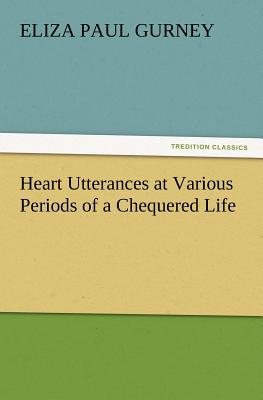 غلاف كتاب Heart Utterances at Various Periods of a Chequered Life