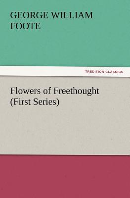 Flowers of Freethought (First Series)