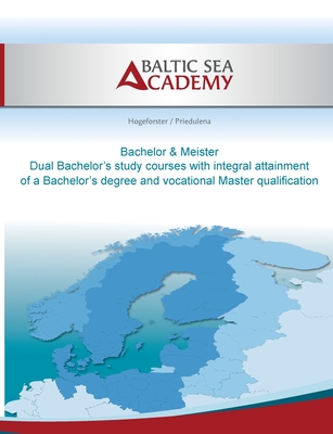 غلاف كتاب Dual Bachelor'a study courses with integral attainment of a Bachelor's degree and vocational Master qualification:Bachelor & Meister