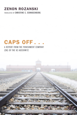 Caps Off...: A Report from the Punishment Company (SK) of the KZ Auschwitz