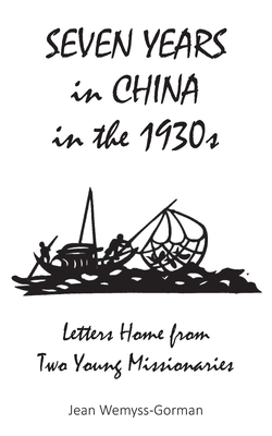 Seven Years in China in the 1930s: Letters Home from Two Young Missionaries