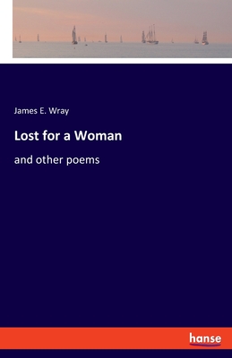 Lost for a Woman:and other poems