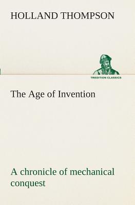 غلاف كتاب The Age of Invention : a chronicle of mechanical conquest