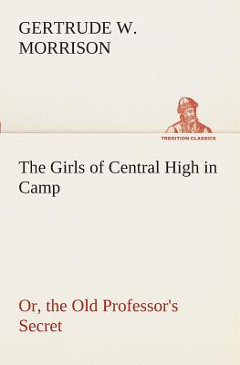 غلاف كتاب The Girls of Central High in Camp Or, the Old Professor's Secret