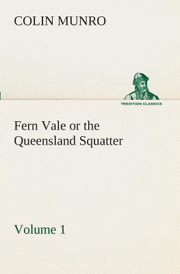 غلاف كتاب Fern Vale (Volume 1) or the Queensland Squatter