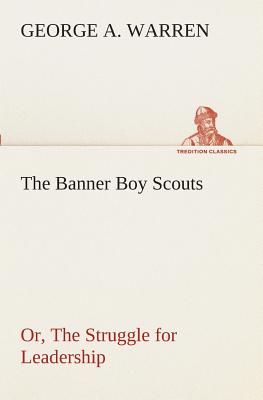 غلاف كتاب The Banner Boy Scouts Or, The Struggle for Leadership