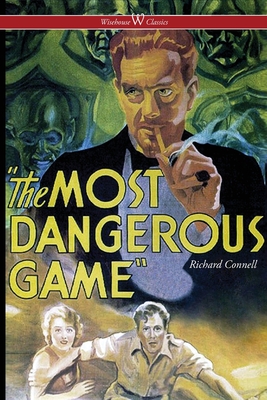 The Most Dangerous Game (Wisehouse Classics Edition)