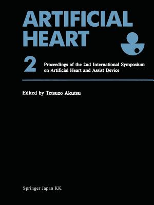Artificial Heart 2: Proceedings of the 2nd International Symposium on Artificial Heart and Assist Device, August 13 14, 1987, Tokyo, Japan