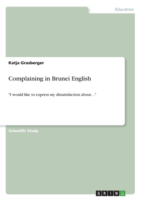 Complaining in Brunei English:"I would like to express my dissatisfaction about..."