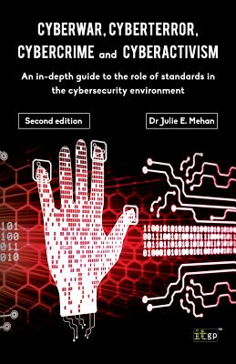 Cyberwar, Cyberterror, Cybercrime: An In-Depth Guide to the Role of Standards in the Cybersecurity Environment - Second Edition