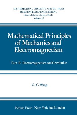 Mathematical Principles of Mechanics and Electromagnetism : Part B: Electromagnetism and Gravitation