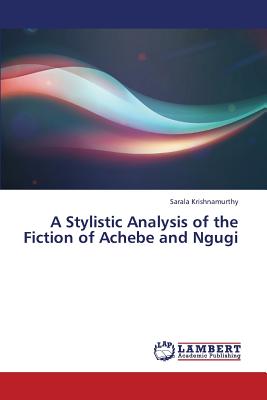 A Stylistic Analysis of the Fiction of Achebe and Ngugi