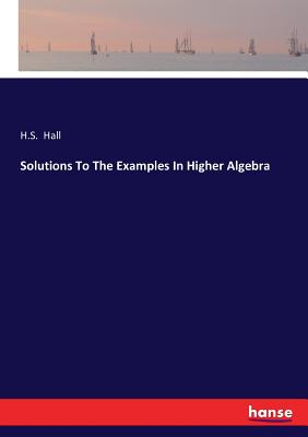 Solutions To The Examples In Higher Algebra