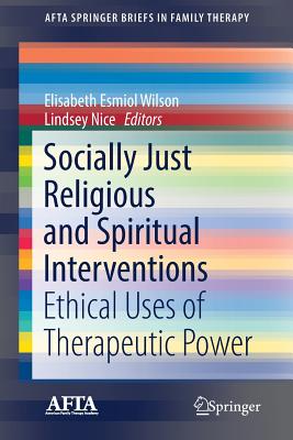 غلاف كتاب Socially Just Religious and Spiritual Interventions : Ethical Uses of Therapeutic Power