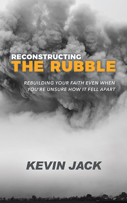 Reconstructing the Rubble: Rebuilding Your Faith Even When You