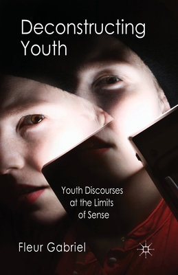 غلاف كتاب Deconstructing Youth : Youth Discourses at the Limits of Sense