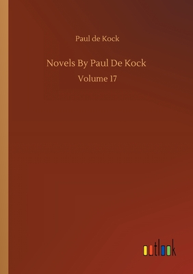 غلاف كتاب Novels By Paul De Kock :Volume 17