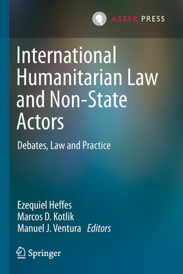 International Humanitarian Law and Non-State Actors : Debates, Law and Practice