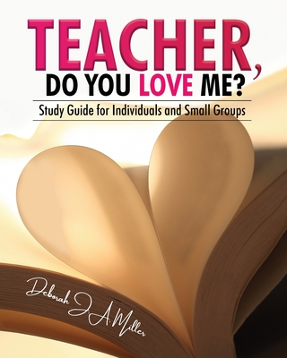 Teacher, Do You Love Me?: Study Guide for Individuals and Small Groups