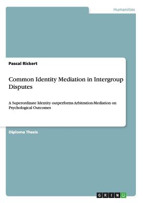 Common Identity Mediation in Intergroup Disputes:A Superordinate Identity outperforms Arbitration-Mediation on Psychological Outcomes