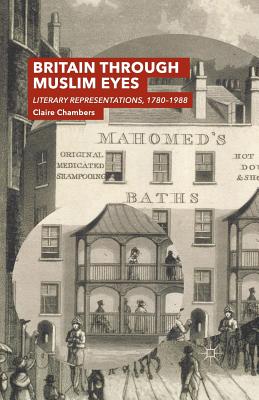 Britain Through Muslim Eyes : Literary Representations, 1780-1988