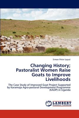 غلاف كتاب Changing History; Pastoralist Women Raise Goats to Improve Livelihoods