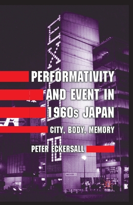غلاف كتاب Performativity and Event in 1960s Japan : City, Body, Memory