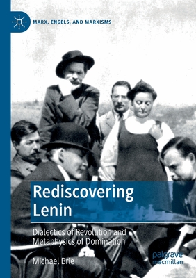 Rediscovering Lenin : Dialectics of Revolution and Metaphysics of Domination