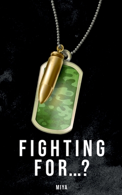Fighting for...? : Journal of a soldier at war